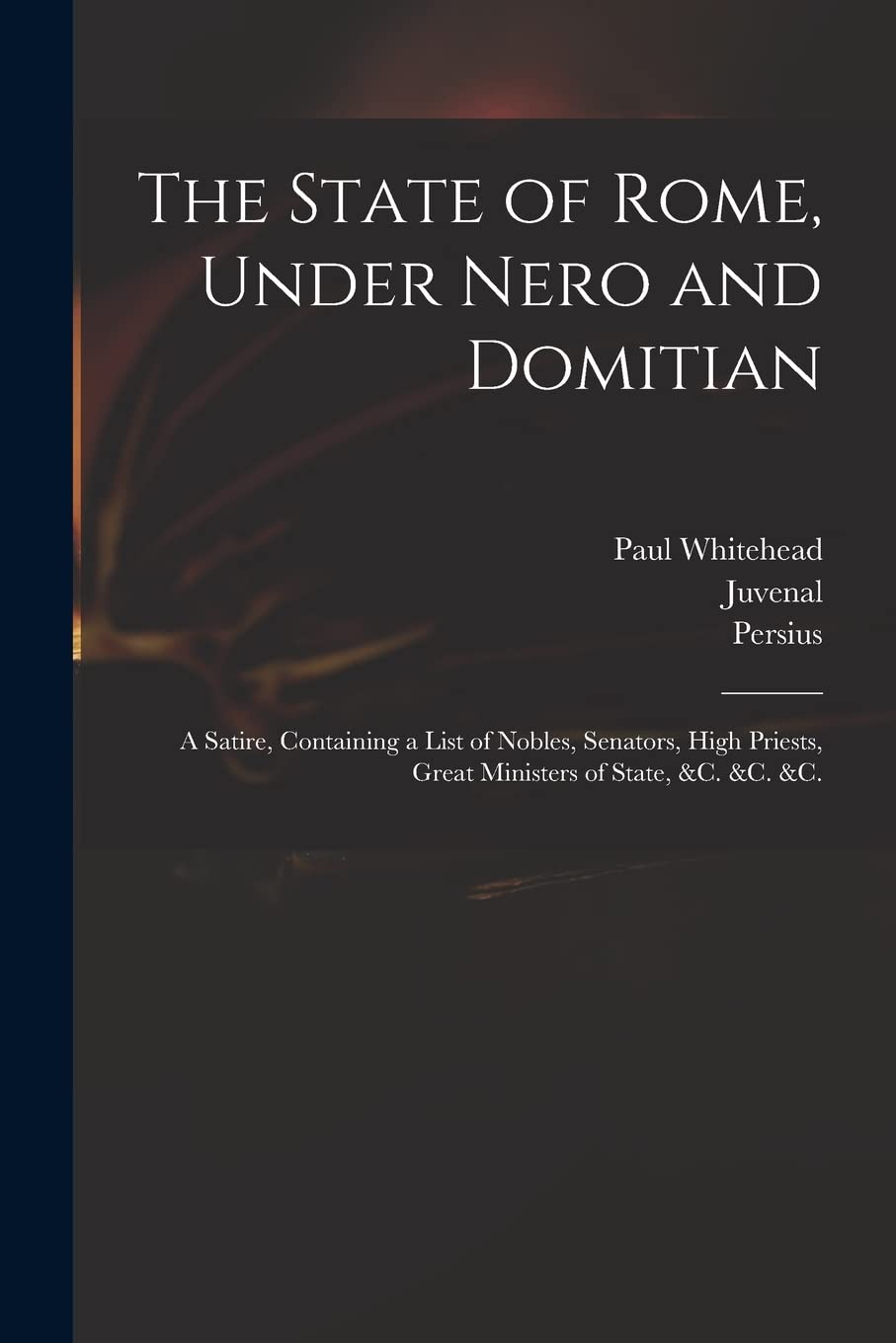 The State of Rome, Under Nero and Domitian: a Satire, Containing a List of Nobles, Senators, High Priests, Great Ministers of State, &c. &c. &c. Hobbies & Crafts