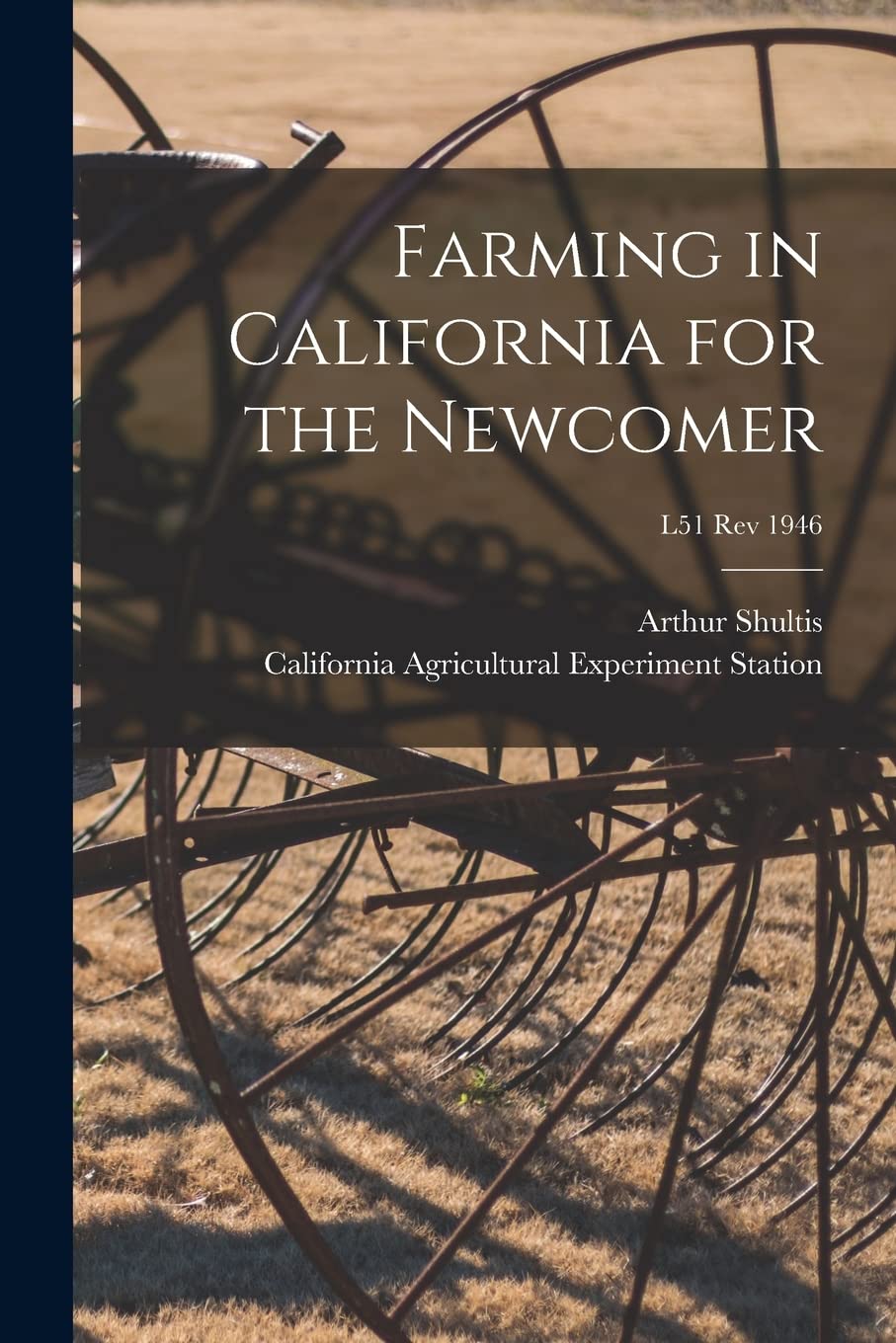 Farming in California for the Newcomer; L51 rev 1946 Natural Sciences