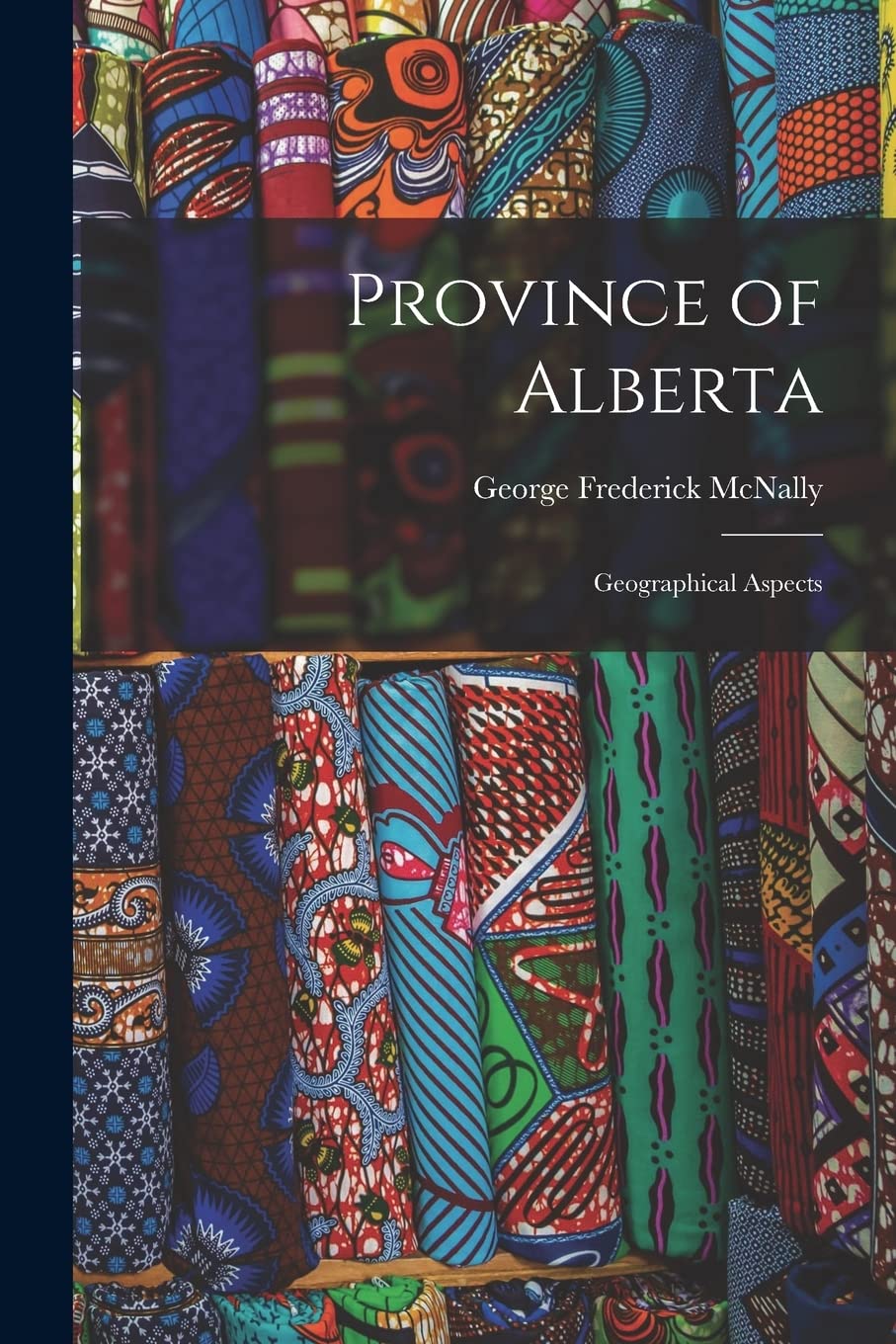 Province of Alberta; Geographical Aspects Politics & History