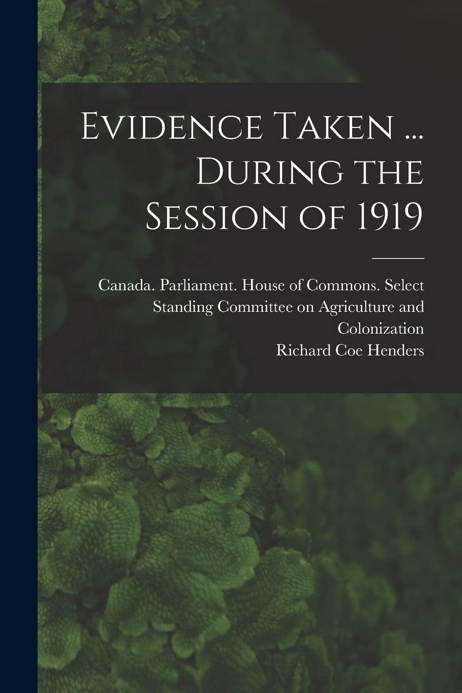 Evidence Taken ... During the Session of 1919 Natural Sciences