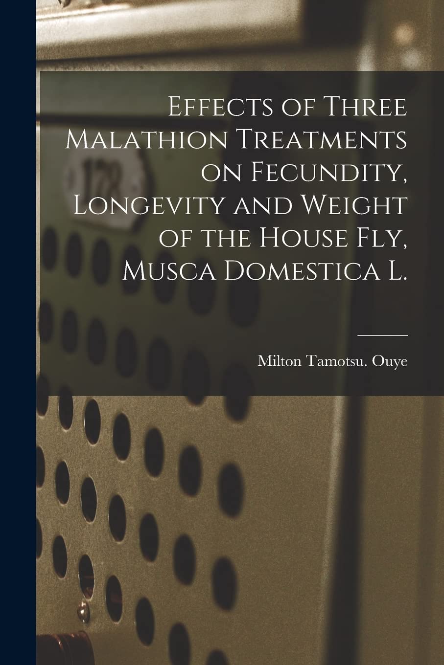Effects of Three Malathion Treatments on Fecundity, Longevity and Weight of the House Fly, Musca Domestica L. Study Guides