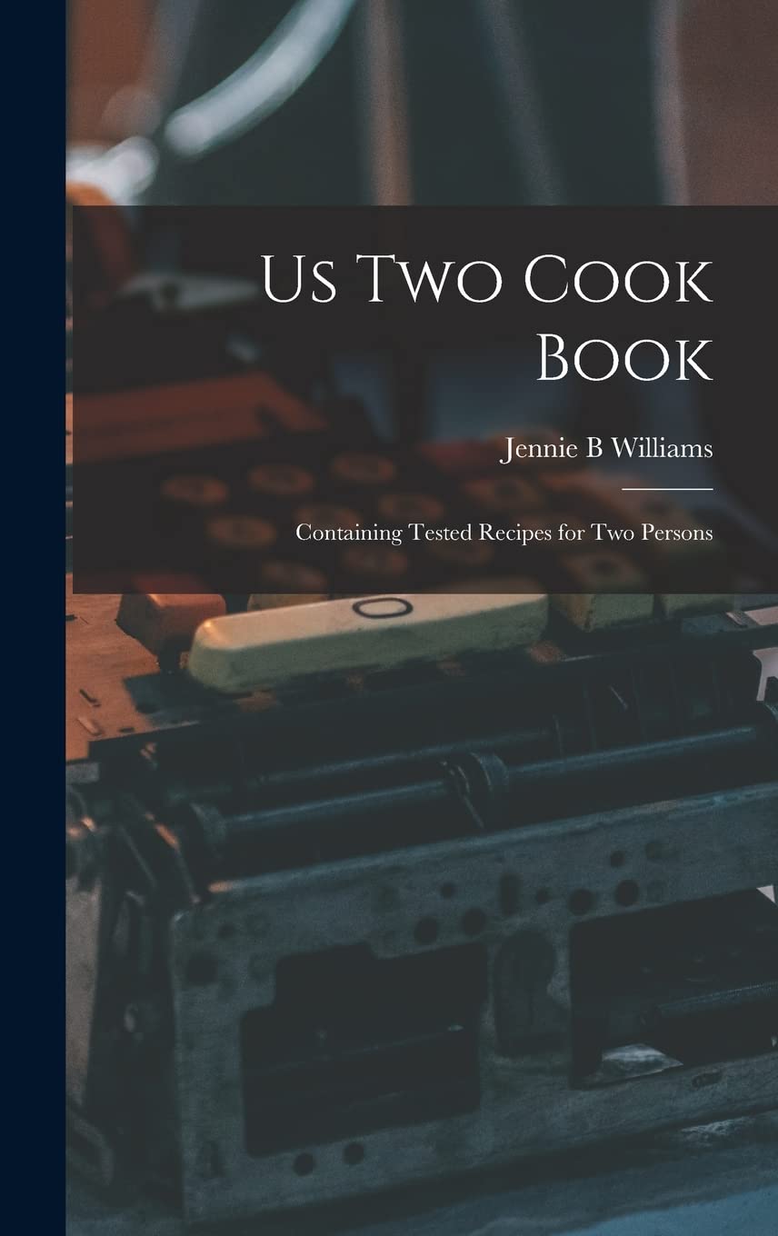 Us Two Cook Book: Containing Tested Recipes for Two Persons Business, Finance & Career