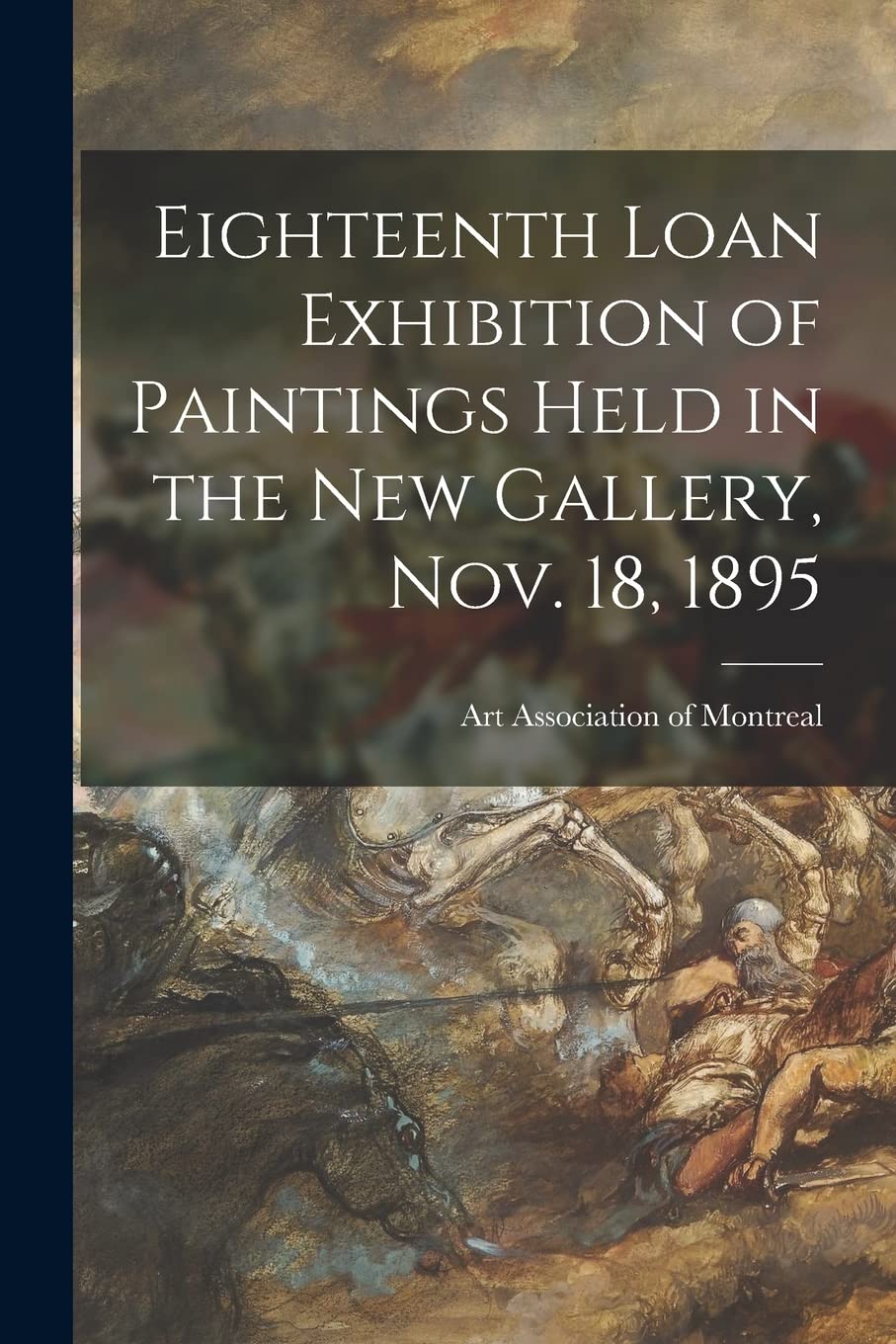 Eighteenth Loan Exhibition of Paintings Held in the New Gallery, Nov. 18, 1895 Film, Art & Culture