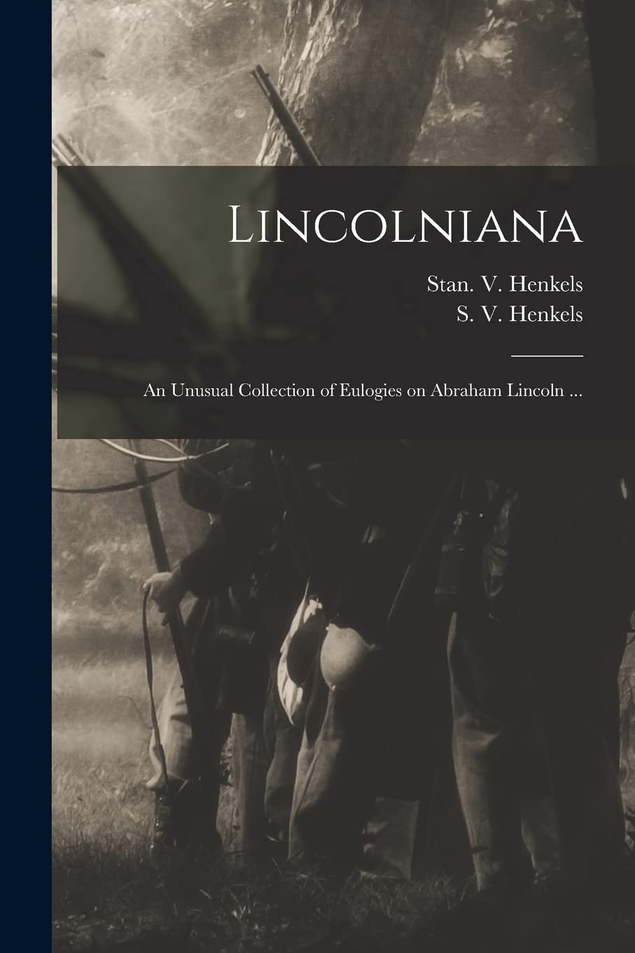 Lincolniana: an Unusual Collection of Eulogies on Abraham Lincoln ... Politics & History