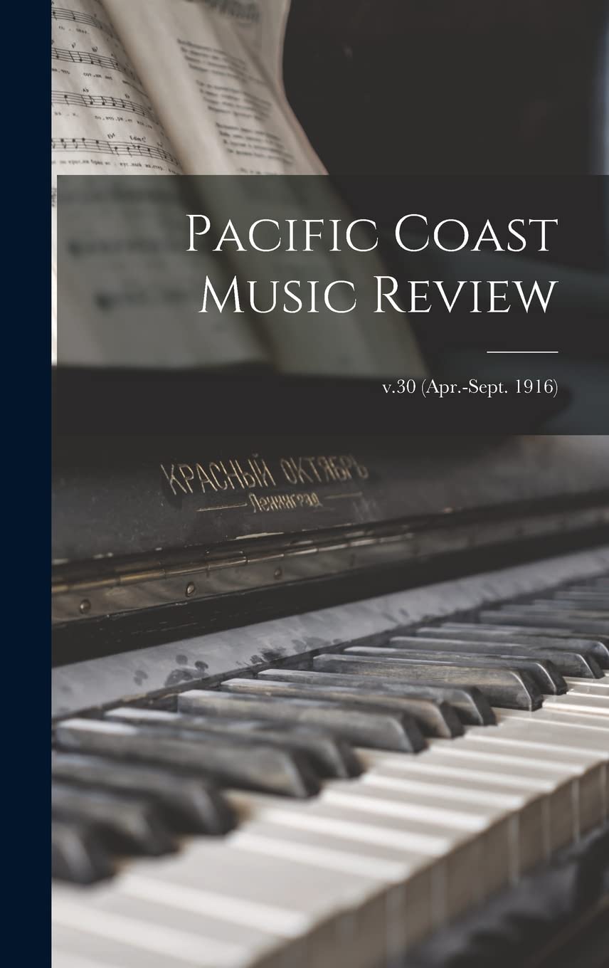 Pacific Coast Music Review; v.30 (Apr.-Sept. 1916) Arts & Music