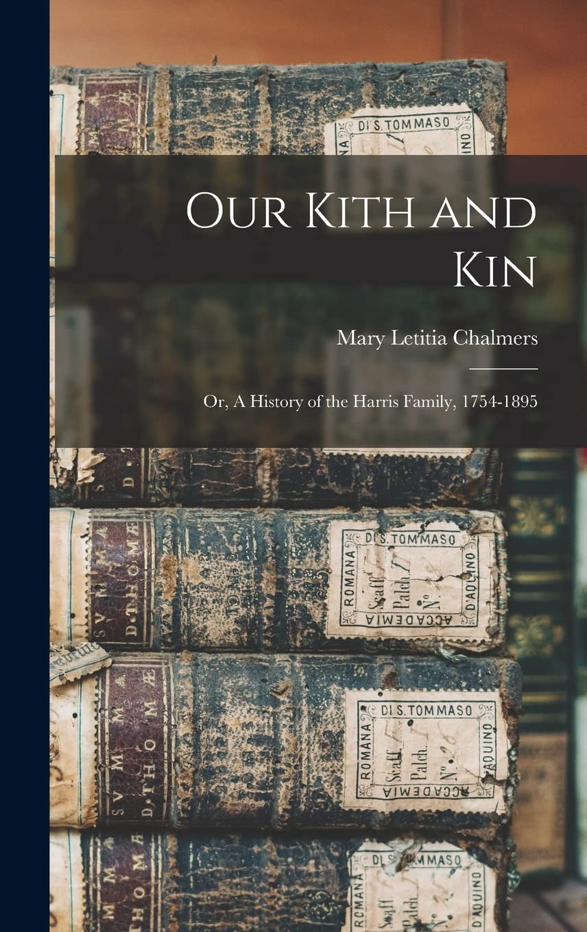 Our Kith and Kin: or, A History of the Harris Family, 1754-1895 Reference Books