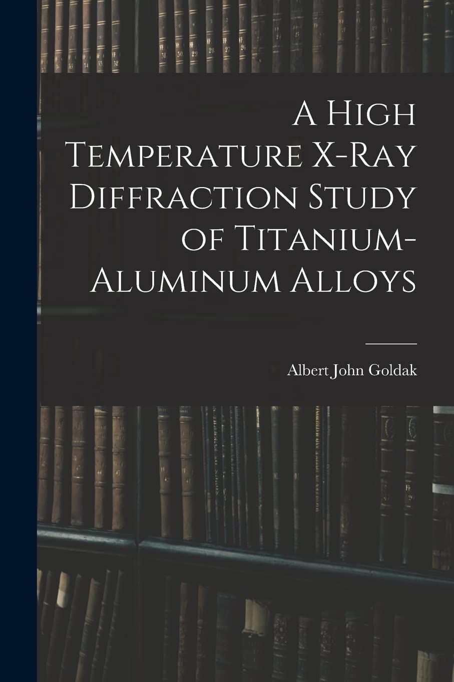 A High Temperature X-ray Diffraction Study of Titanium-aluminum Alloys Business & Technology