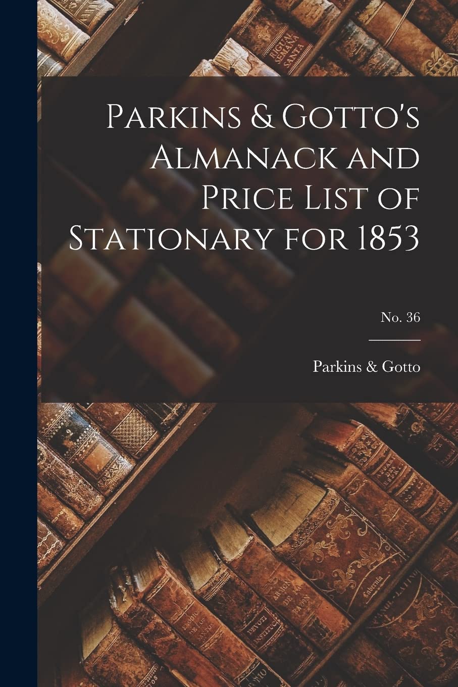 Parkins & Gotto's Almanack and Price List of Stationary for 1853; no. 36 book