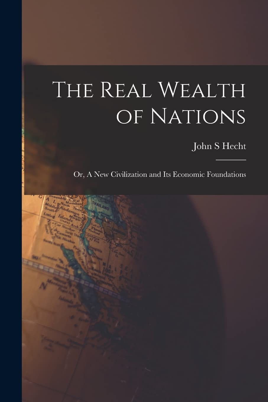 The Real Wealth of Nations; or, A New Civilization and Its Economic Foundations Business, Finance & Career