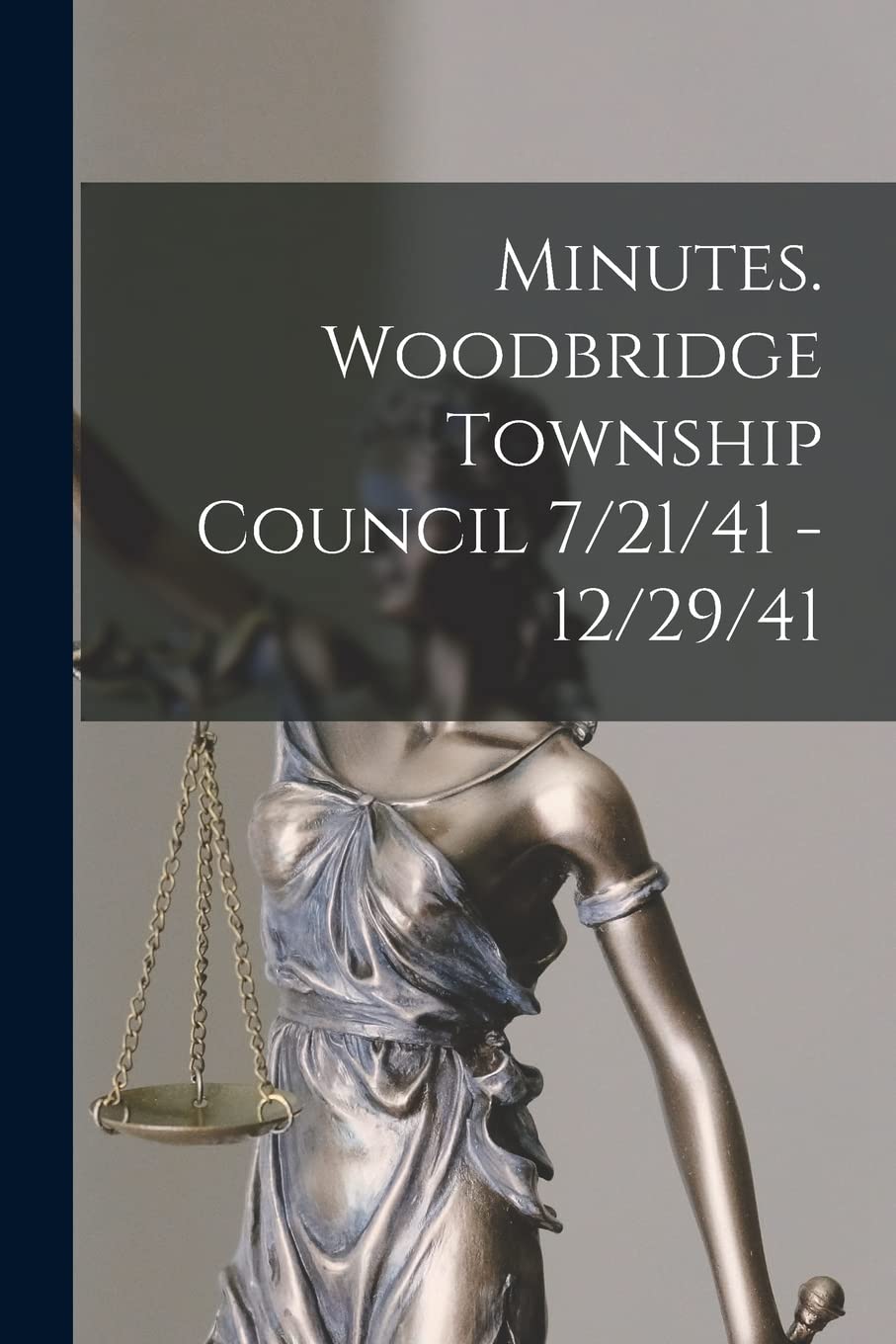 Minutes. Woodbridge Township Council 7/21/41 - 12/29/41 Law