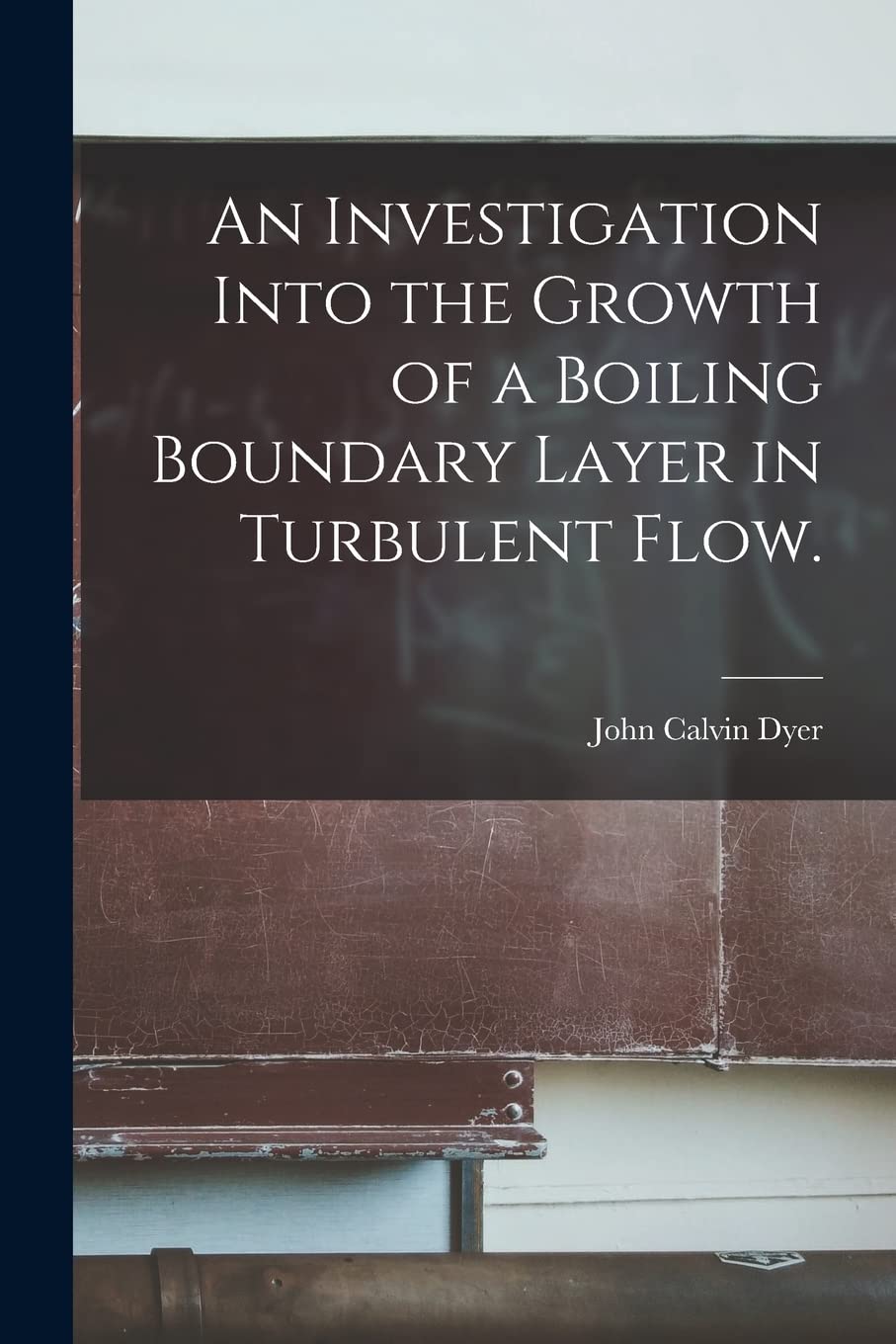 An Investigation Into the Growth of a Boiling Boundary Layer in Turbulent Flow. Natural Sciences