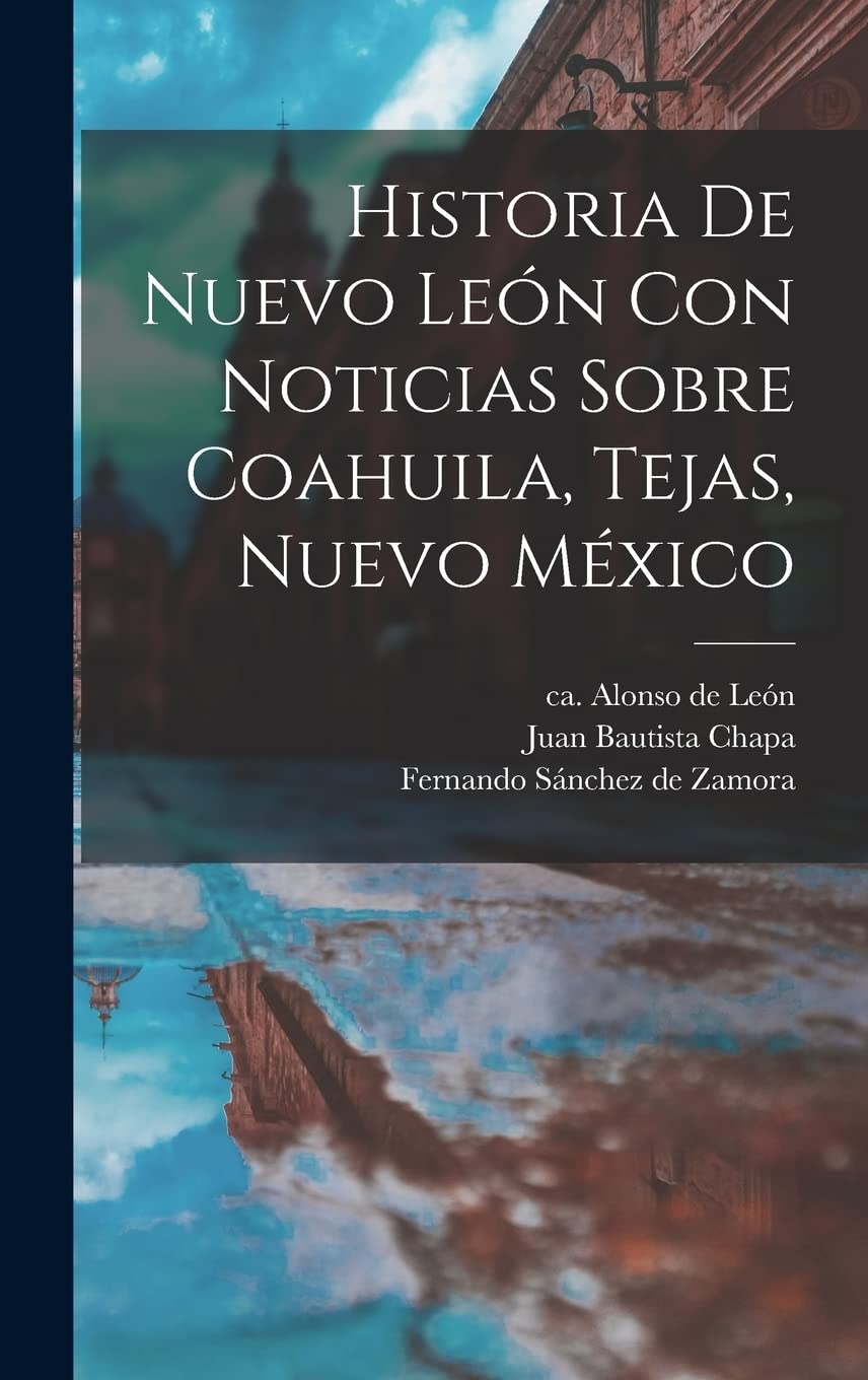 Historia De Nuevo León Con Noticias Sobre Coahuila, Tejas, Nuevo México Social Sciences