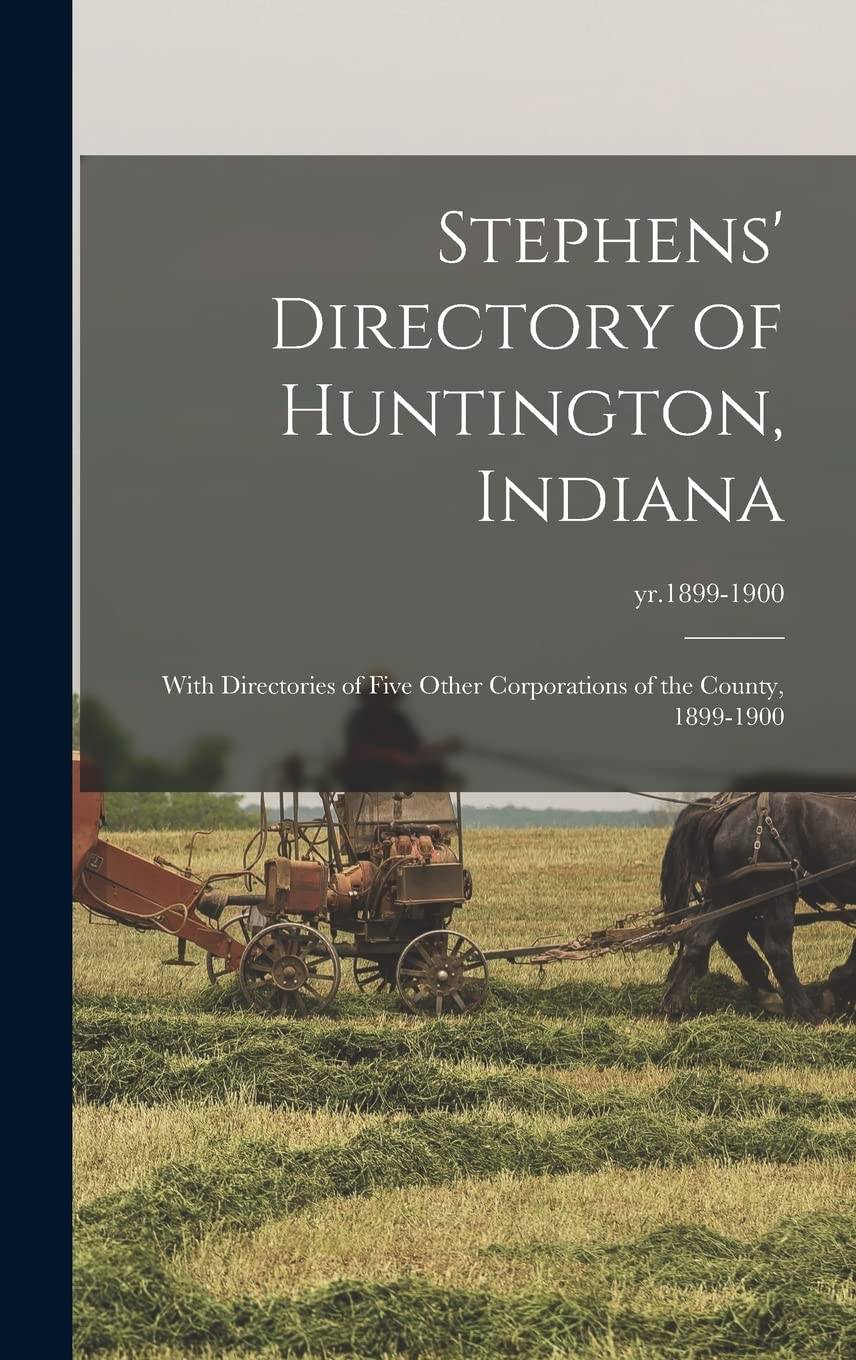 Stephens' Directory of Huntington, Indiana Politics & History