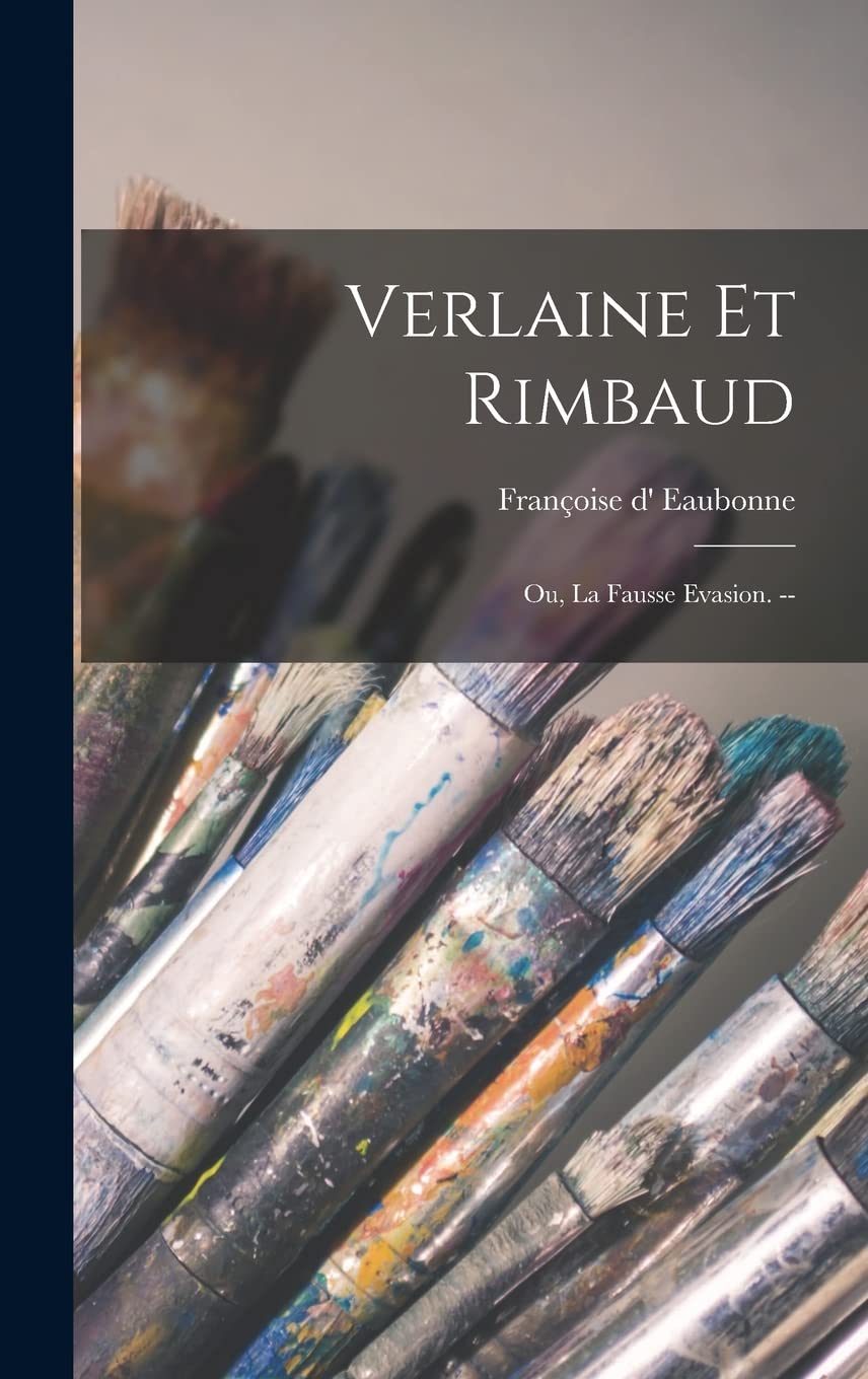 Verlaine Et Rimbaud: Ou, La Fausse Evasion. -- Film, Art & Culture