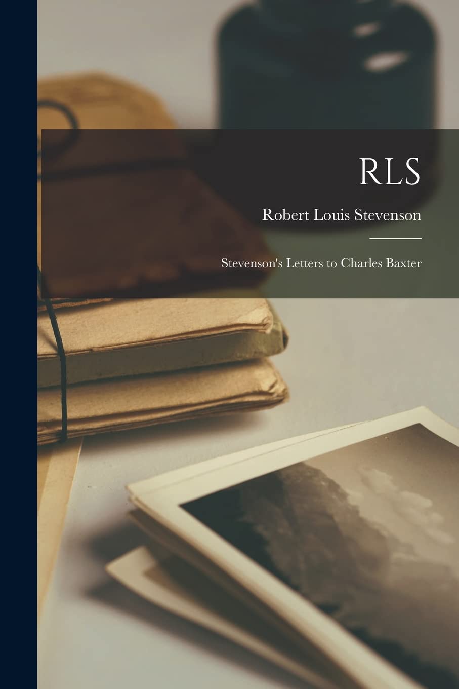 Rls: Stevenson's Letters to Charles Baxter International