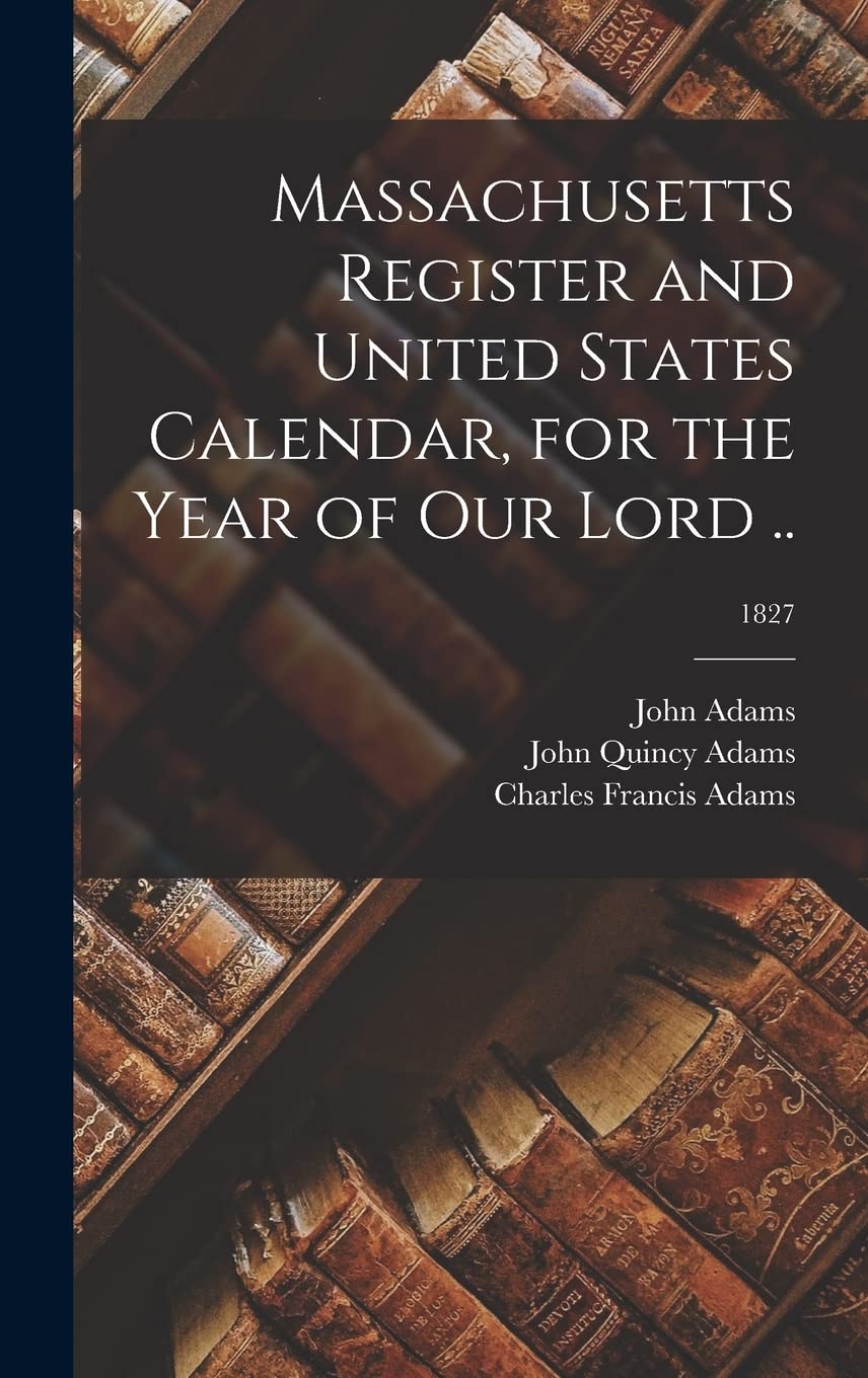 Massachusetts Register and United States Calendar, for the Year of Our Lord ..; 1827 Reference Books