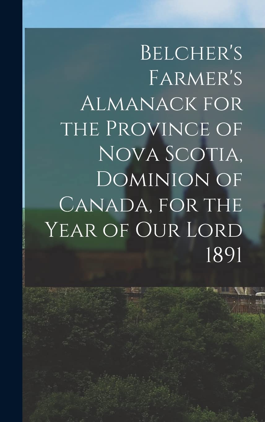 Belcher's Farmer's Almanack for the Province of Nova Scotia, Dominion of Canada, for the Year of Our Lord 1891 Politics & History