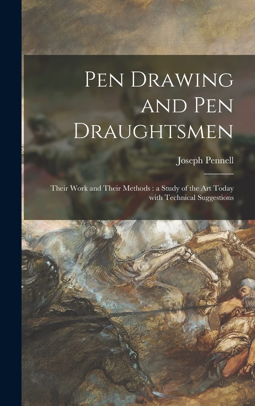 Pen Drawing and Pen Draughtsmen: Their Work and Their Methods: a Study of the Art Today With Technical Suggestions Film, Art & Culture