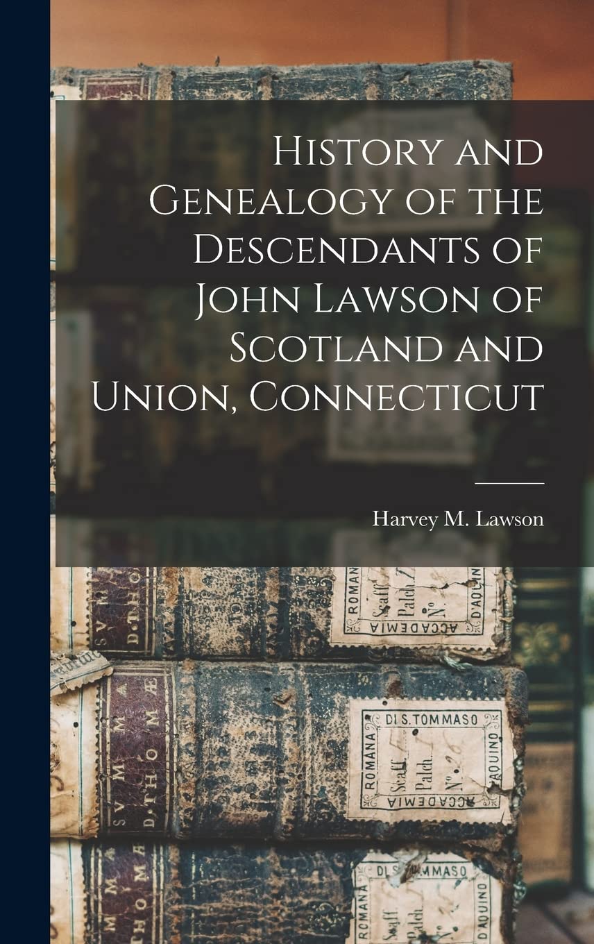 History and Genealogy of the Descendants of John Lawson of Scotland and Union, Connecticut Reference Books