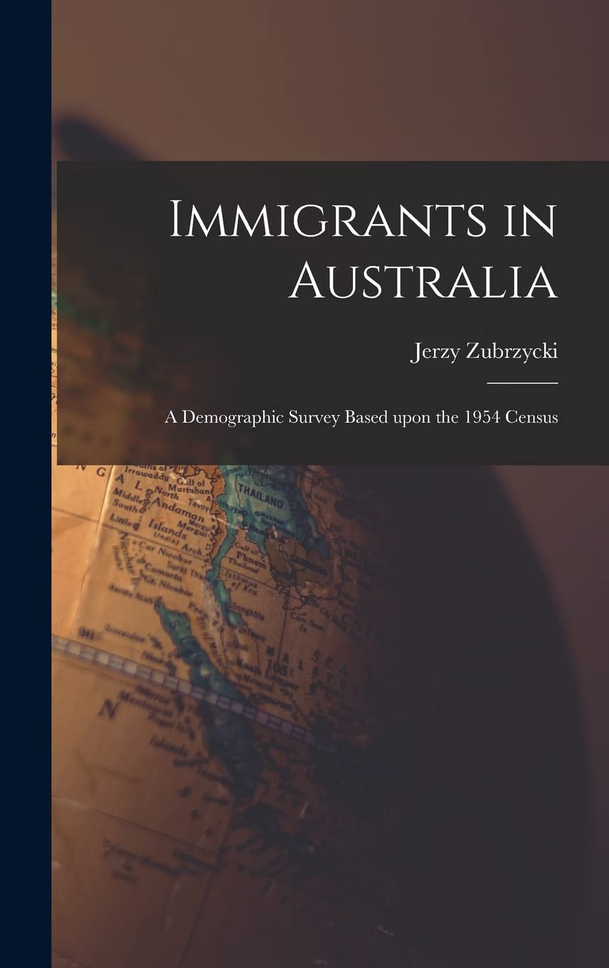 Immigrants in Australia: a Demographic Survey Based Upon the 1954 Census Business, Finance & Career