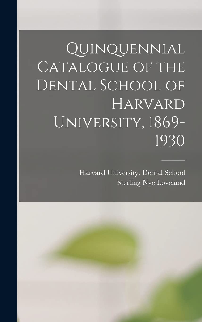 Quinquennial Catalogue of the Dental School of Harvard University, 1869-1930 Medicine