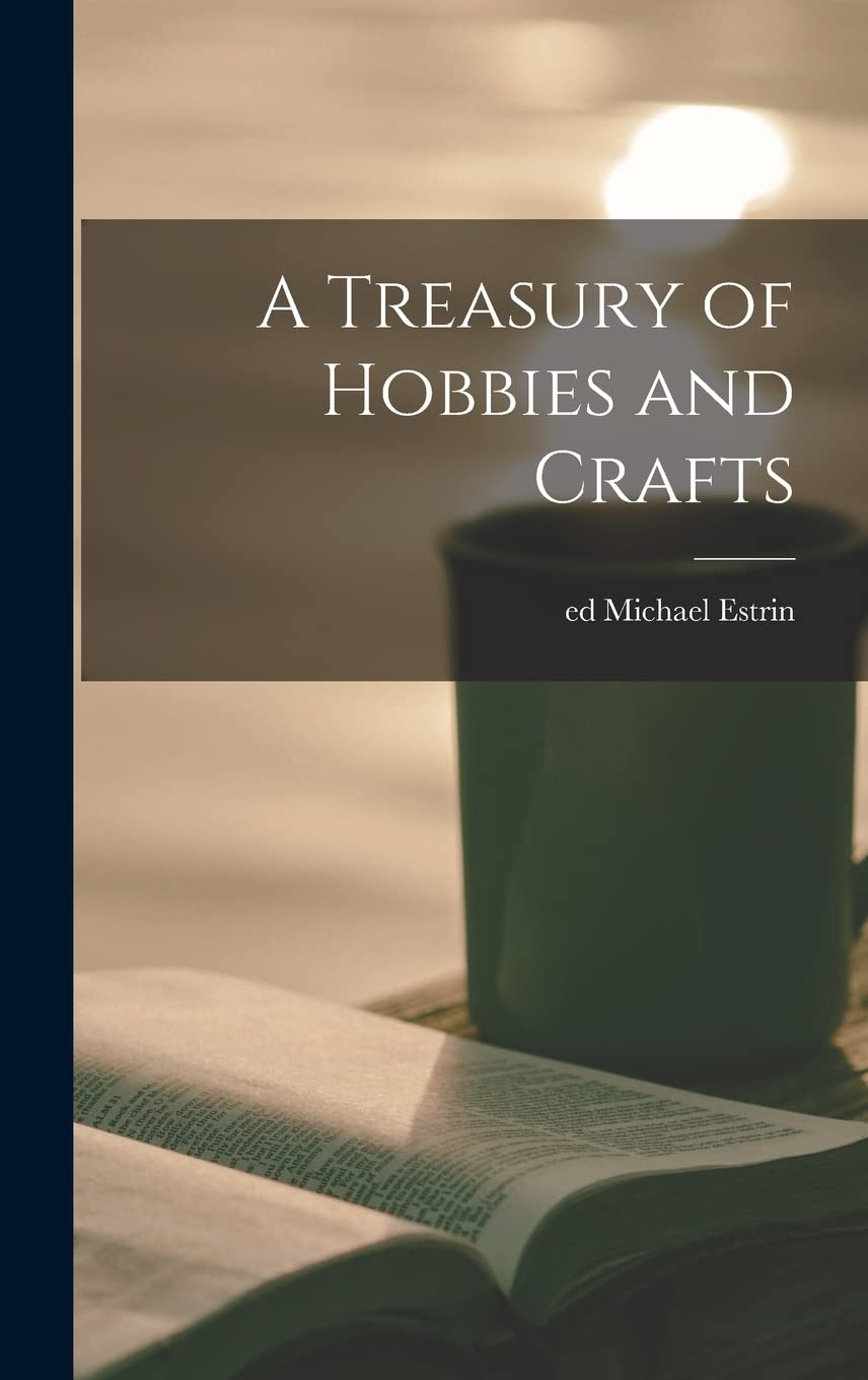 A Treasury of Hobbies and Crafts Hobbies & Crafts
