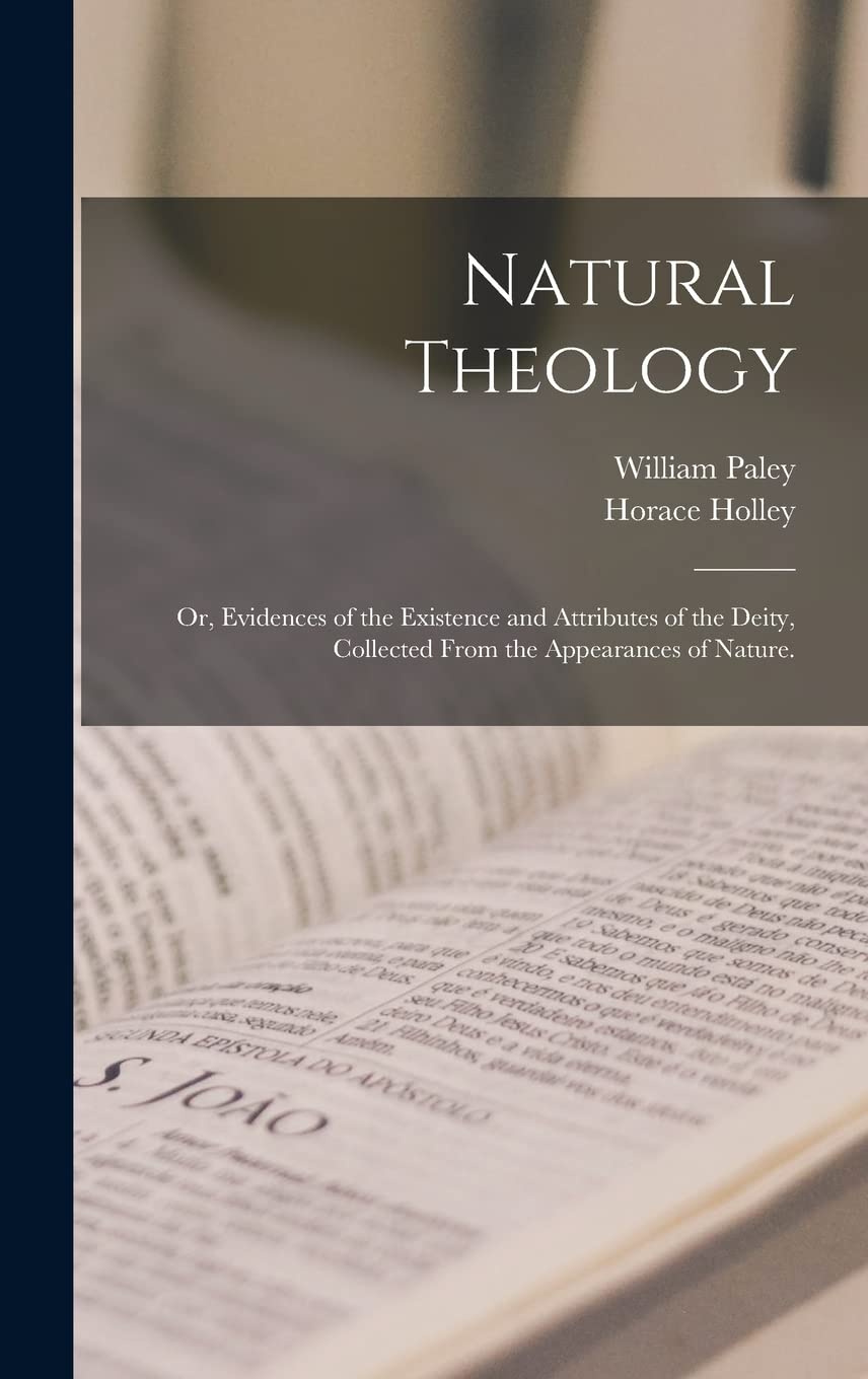 Natural Theology: or, Evidences of the Existence and Attributes of the Deity, Collected From the Appearances of Nature. Philosophy
