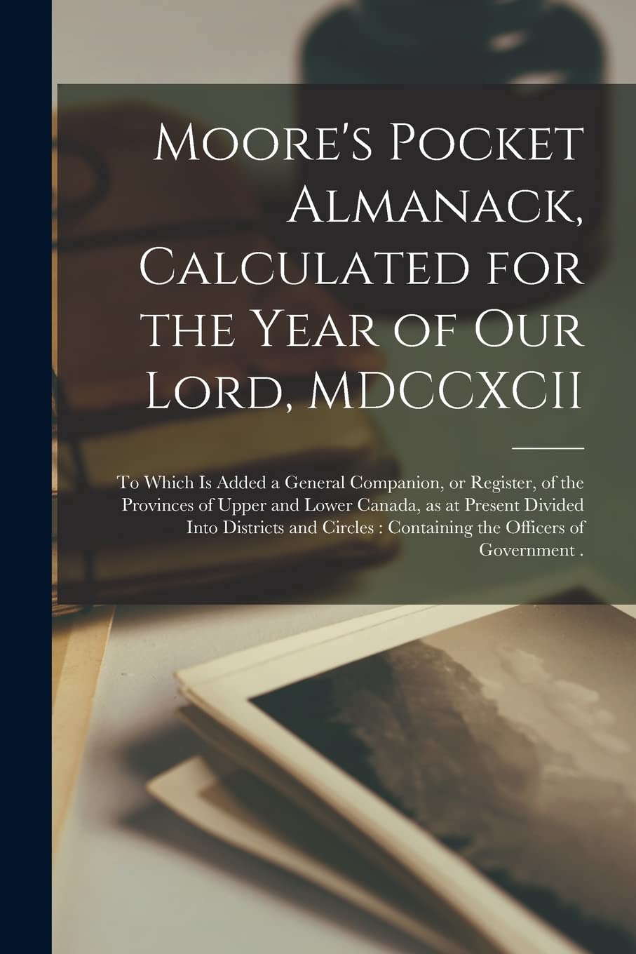 Moore's Pocket Almanack, Calculated for the Year of Our Lord, MDCCXCII : to Which is Added a General Companion, or Register, of the ... Into Districts and Circles: Containing The... Contemporary literature Books