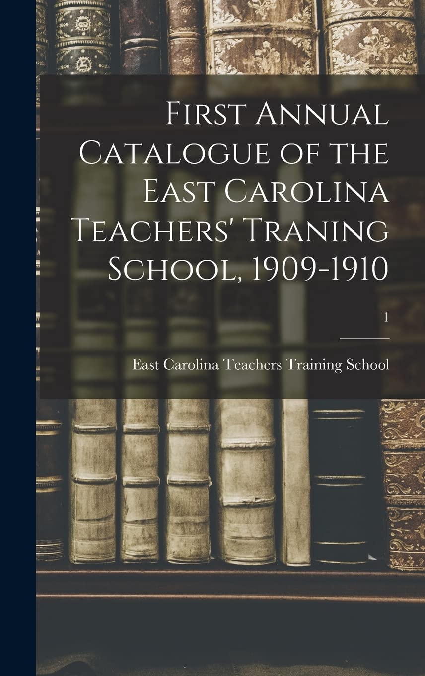 First Annual Catalogue of the East Carolina Teachers' Traning School, 1909-1910; 1 book