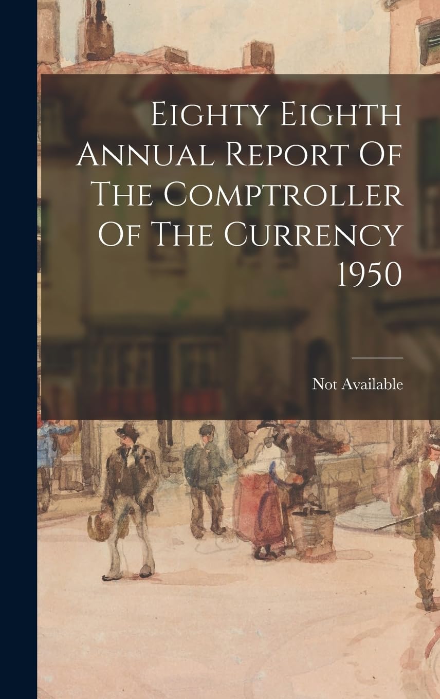 Eighty Eighth Annual Report Of The Comptroller Of The Currency 1950 Politics & History