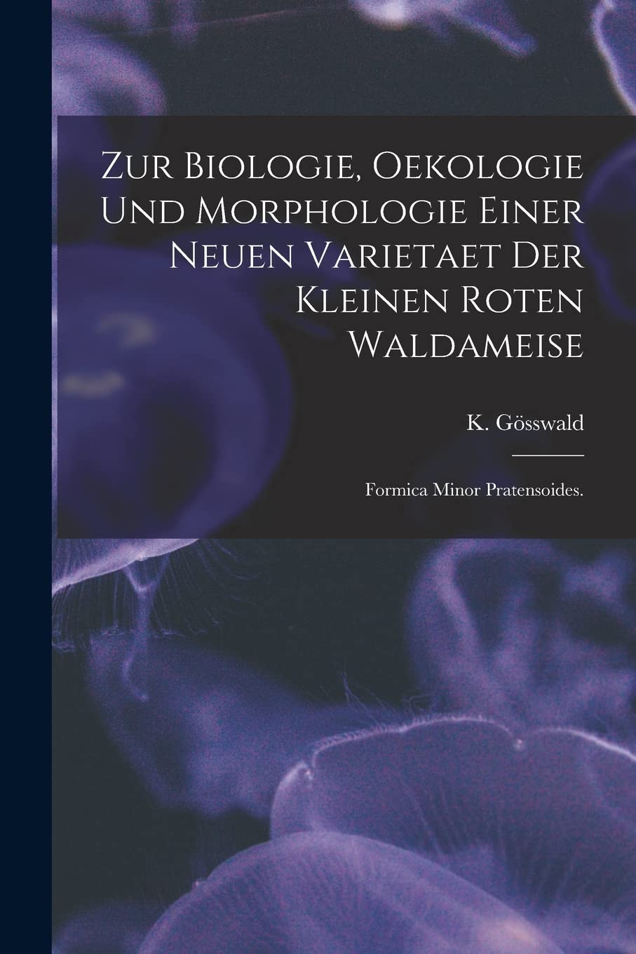 Zur Biologie, Oekologie Und Morphologie Einer Neuen Varietaet Der Kleinen Roten Waldameise: Formica Minor Pratensoides. Natural Sciences