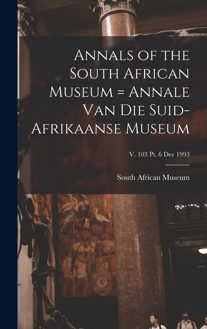 Annals of the South African Museum = Annale Van Die Suid-Afrikaanse Museum; v. 103 pt. 6 Dec 1993 Natural Sciences
