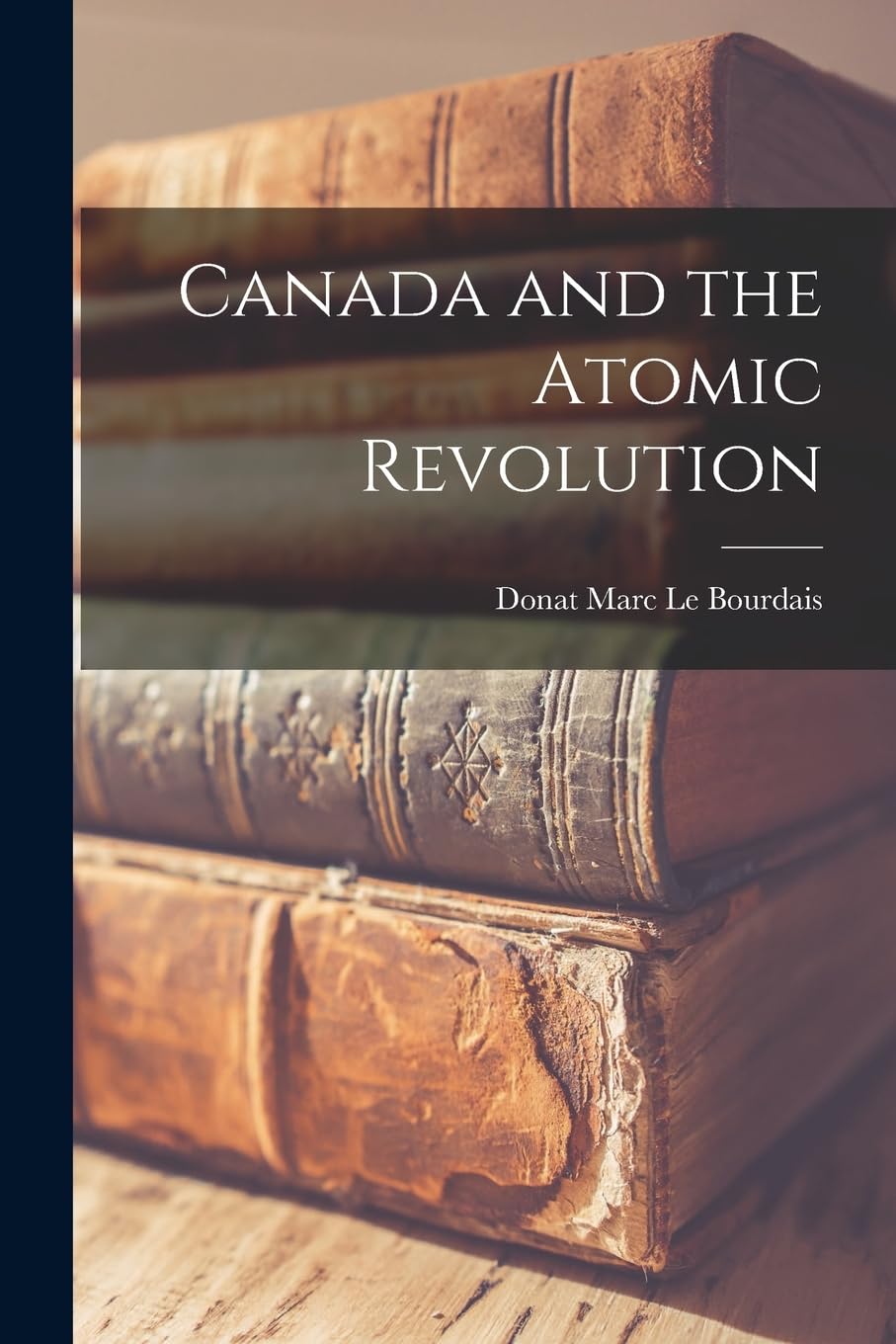 Canada and the Atomic Revolution Business, Finance & Career