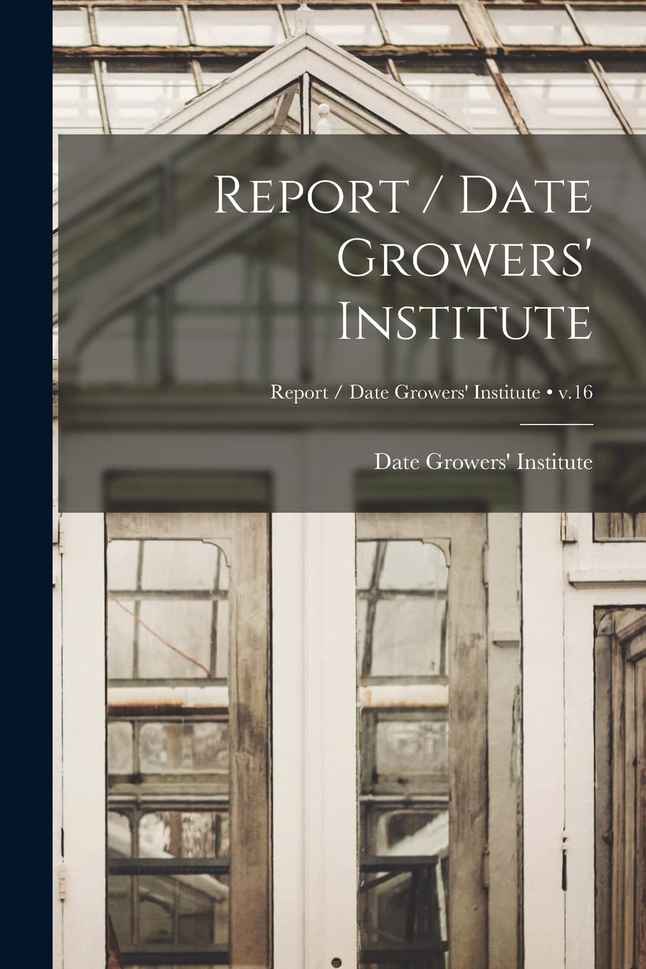 Report / Date Growers' Institute; v.16 Natural Sciences