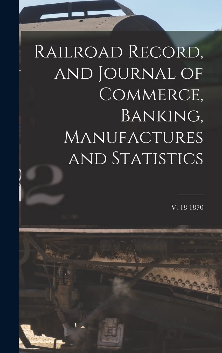 Railroad Record, and Journal of Commerce, Banking, Manufactures and Statistics; v. 18 1870 Leisure, Home & Garden