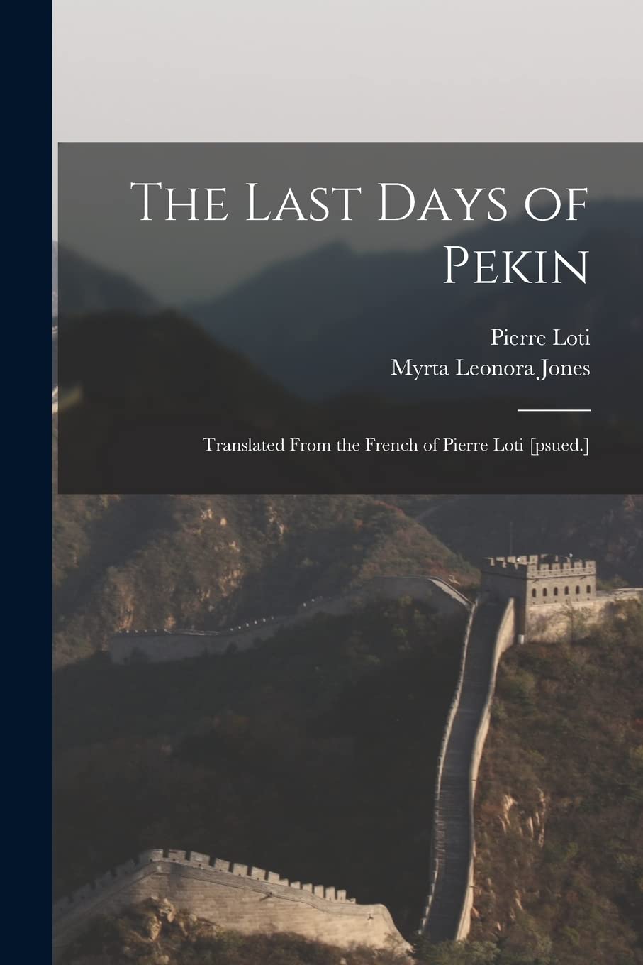 The Last Days of Pekin; Translated From the French of Pierre Loti Politics & History