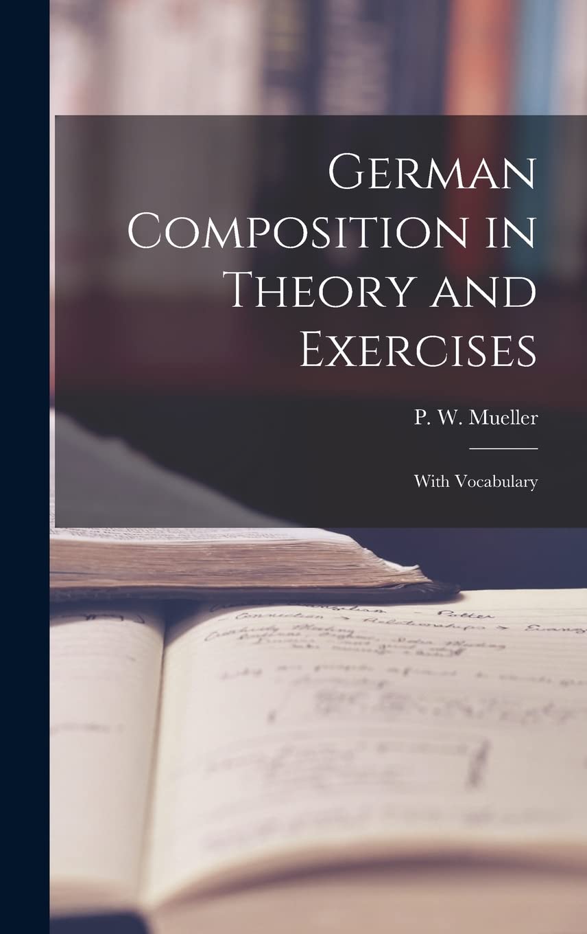 German Composition in Theory and Exercises : With Vocabulary Foreign Languages ​​& Dictionaries