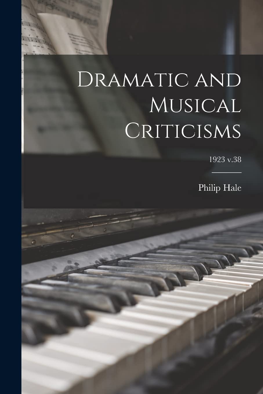 Dramatic and Musical Criticisms; 1923 v.38 Arts & Music