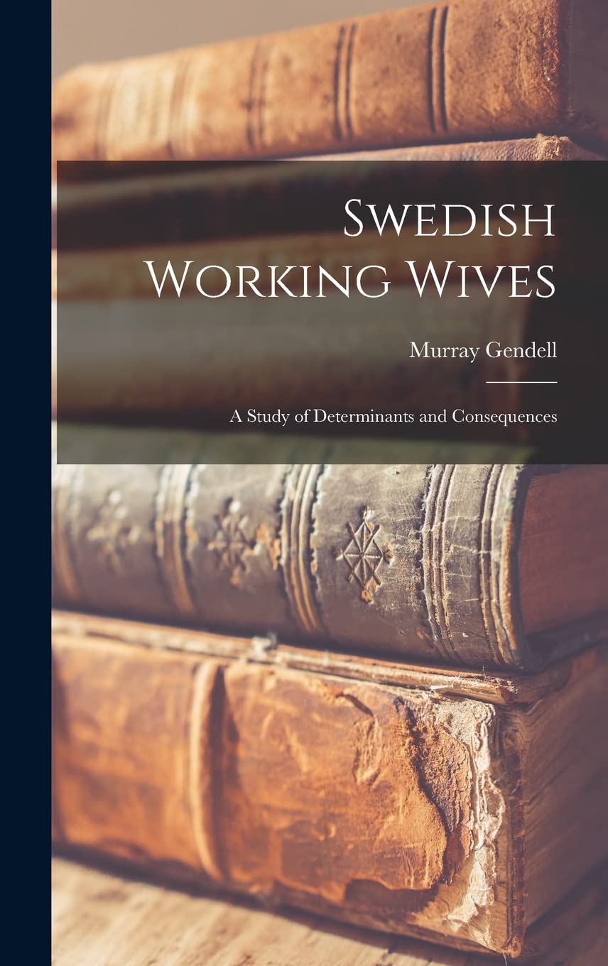 Product Image: Swedish Working Wives; a Study of Determinants and Consequences