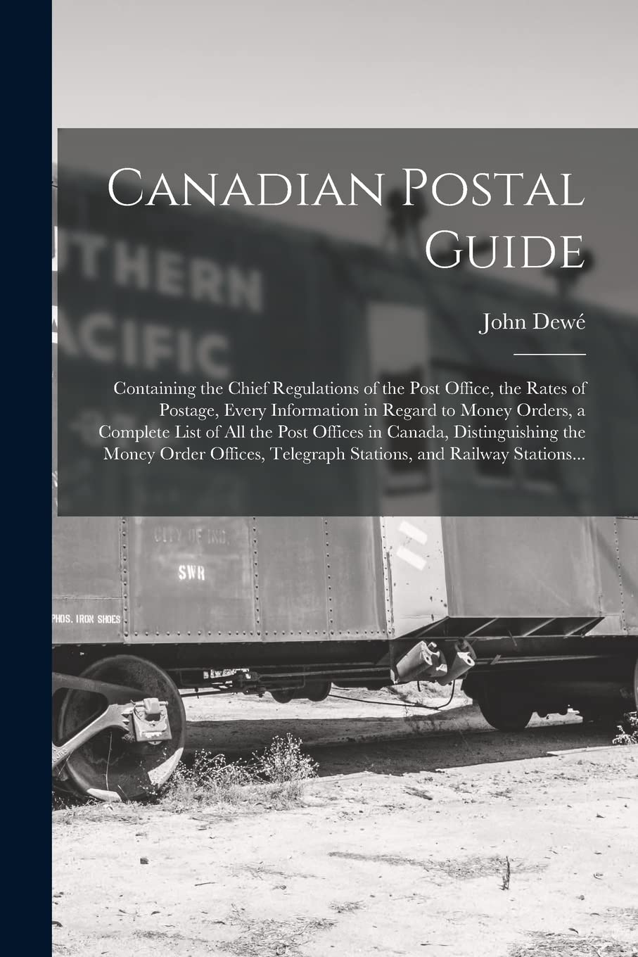 Canadian Postal Guide : Containing the Chief Regulations of the Post Office, the Rates of Postage, Every Information in Regard to Money ... Distinguishing the Money Order Offices, ... Business, Finance & Career