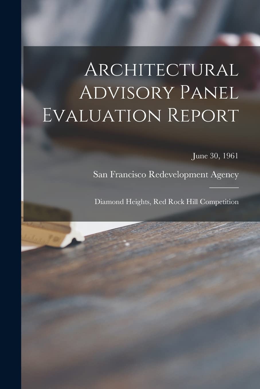 Architectural Advisory Panel Evaluation Report: Diamond Heights, Red Rock Hill Competition; June 30, 1961 Architecture