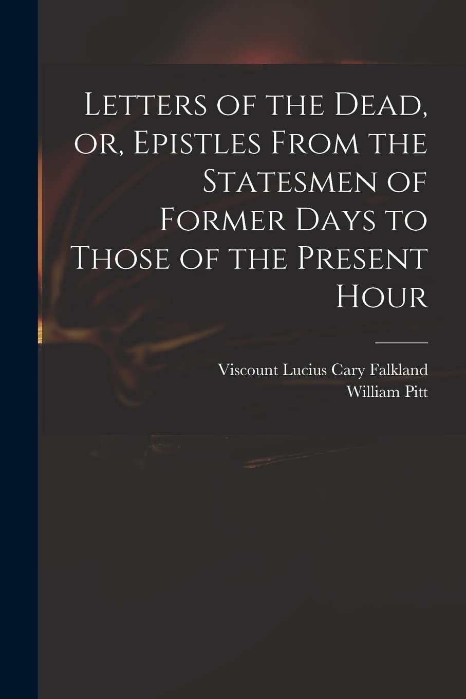 Letters of the Dead, or, Epistles From the Statesmen of Former Days to Those of the Present Hour Hobbies & Crafts