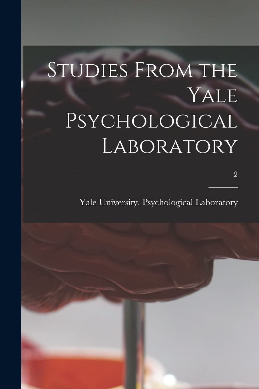 Studies From the Yale Psychological Laboratory; 2 Psychology