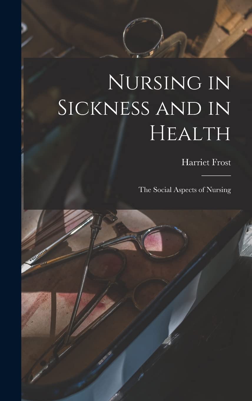 Nursing in Sickness and in Health; the Social Aspects of Nursing Medicine