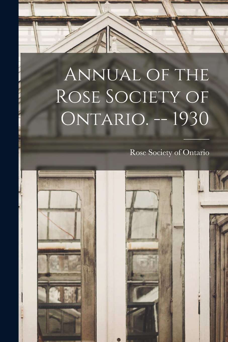 Annual of the Rose Society of Ontario. -- 1930 Natural Sciences
