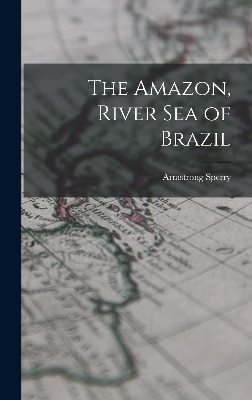 The Amazon, River Sea of Brazil Politics & History