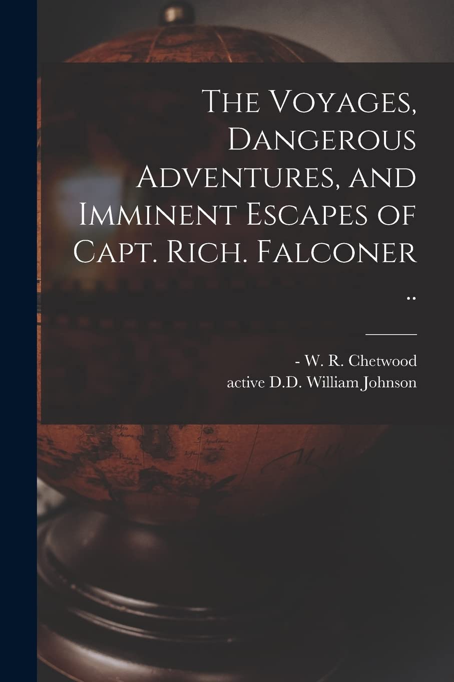 The Voyages, Dangerous Adventures, and Imminent Escapes of Capt. Rich. Falconer .. Geology & Geography