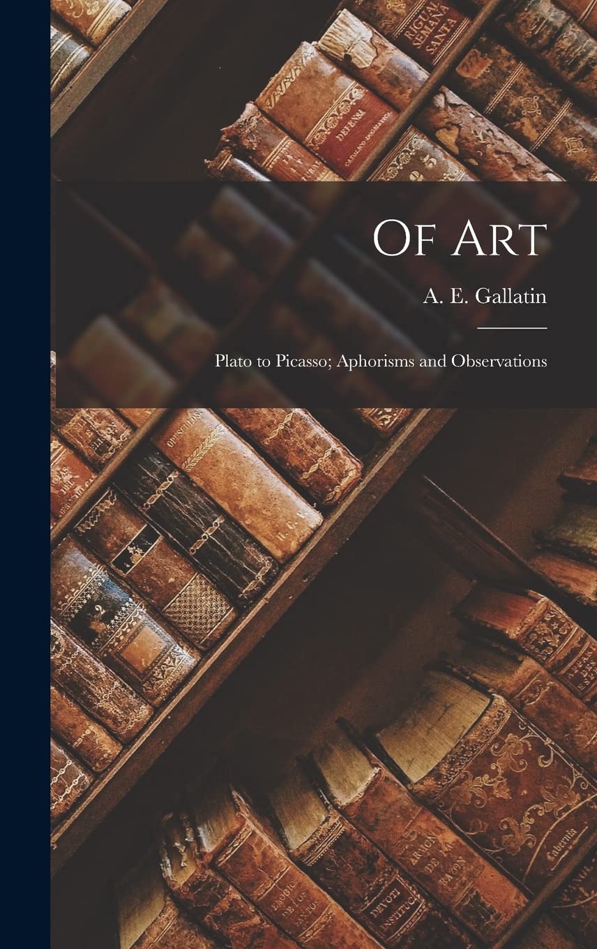 Of Art: Plato to Picasso; Aphorisms and Observations book