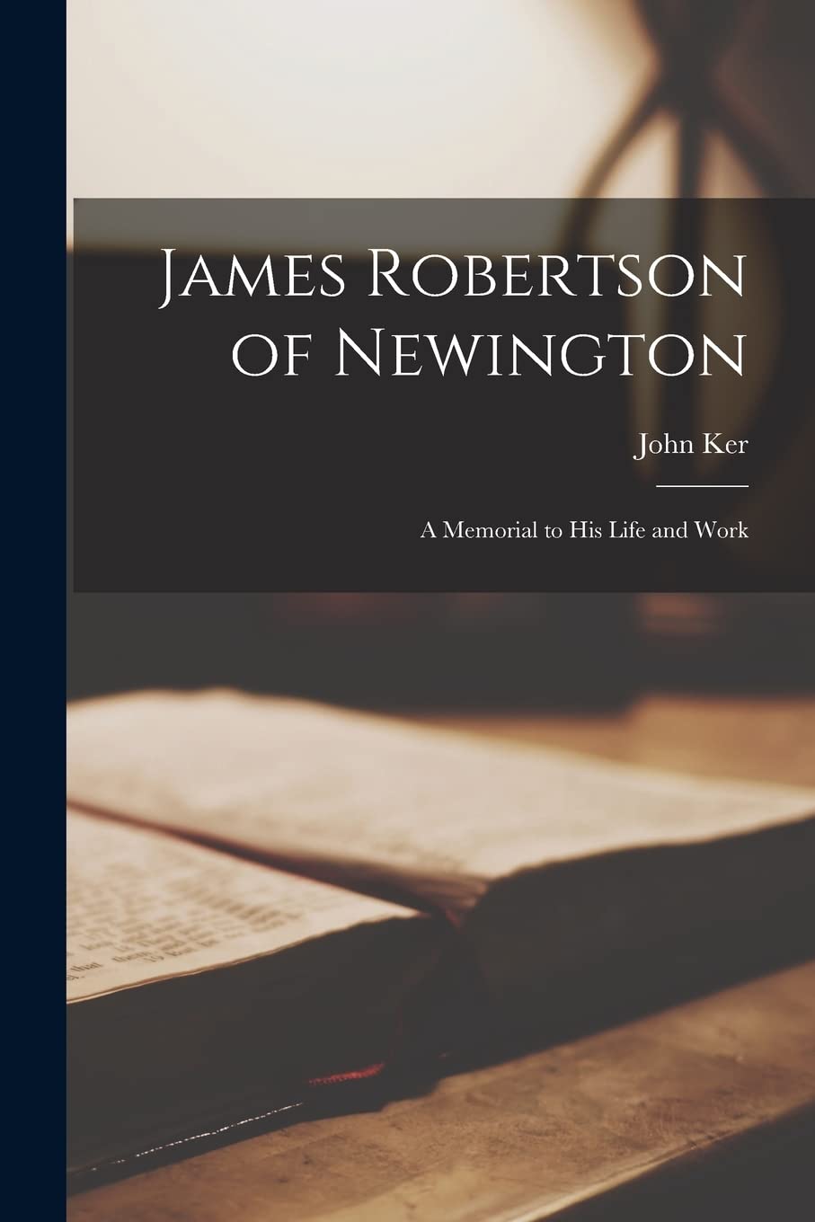 James Robertson of Newington: a Memorial to His Life and Work Religion & Esotericism