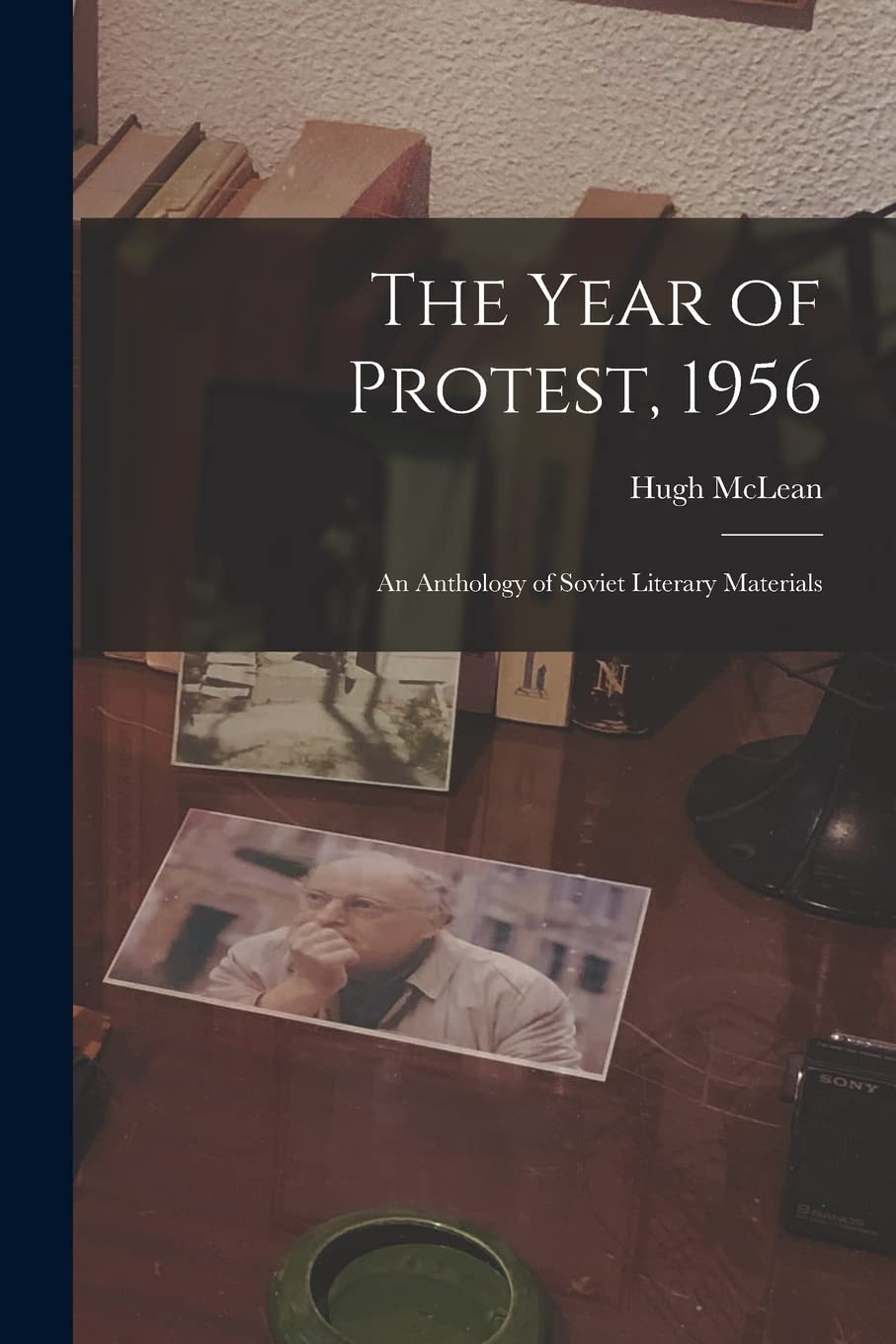 The Year of Protest, 1956; an Anthology of Soviet Literary Materials International